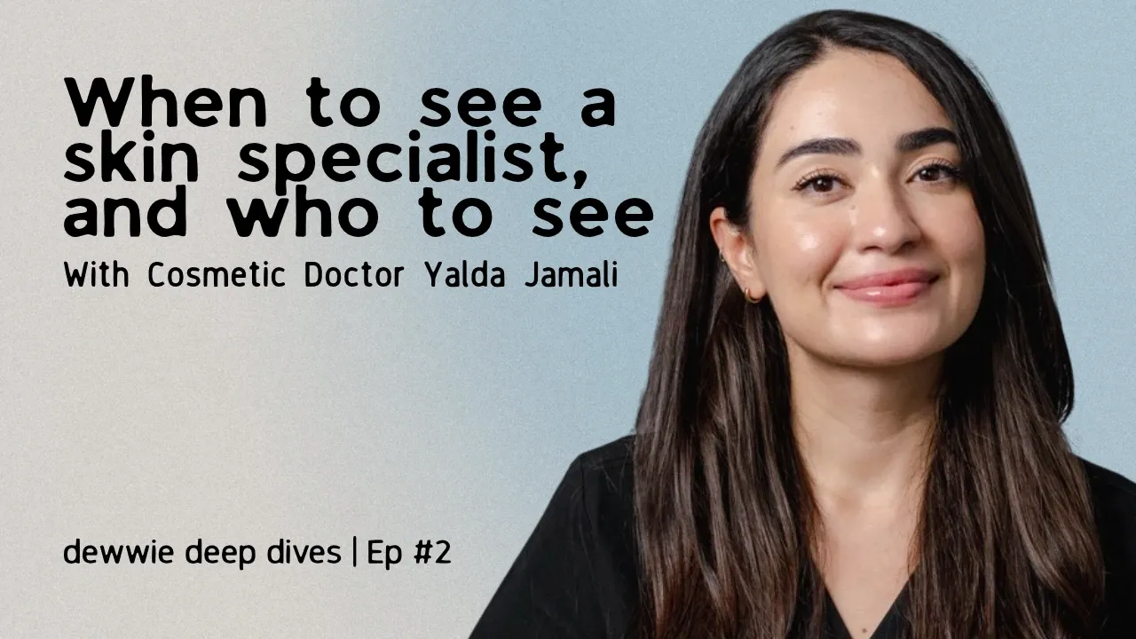 dewwie Deep Dives episode 2 cover: cosmetic doctor Yalda Jamali smiling, beside the title “When to see a skin specialist, and who to see”.