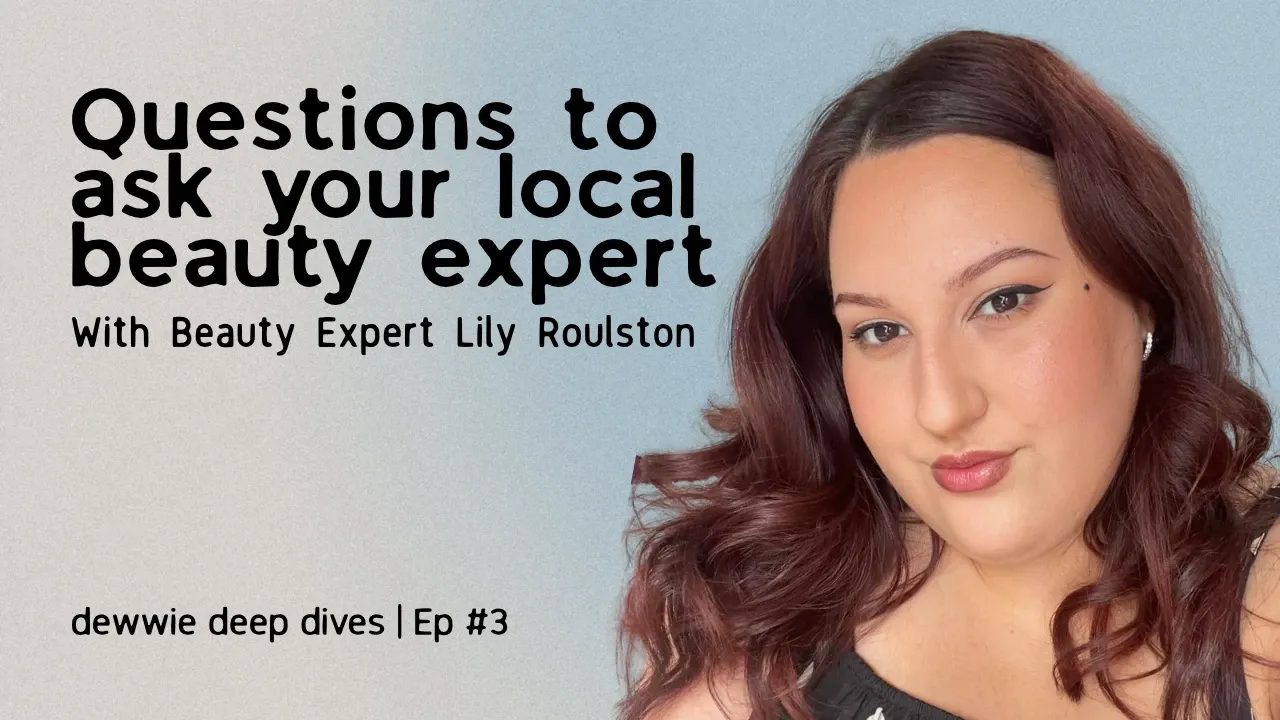 dewwie Deep Dives episode 3 cover: beauty expert Lily Roulston with long auburn hair, beside the title “Questions to ask your local beauty expert”.